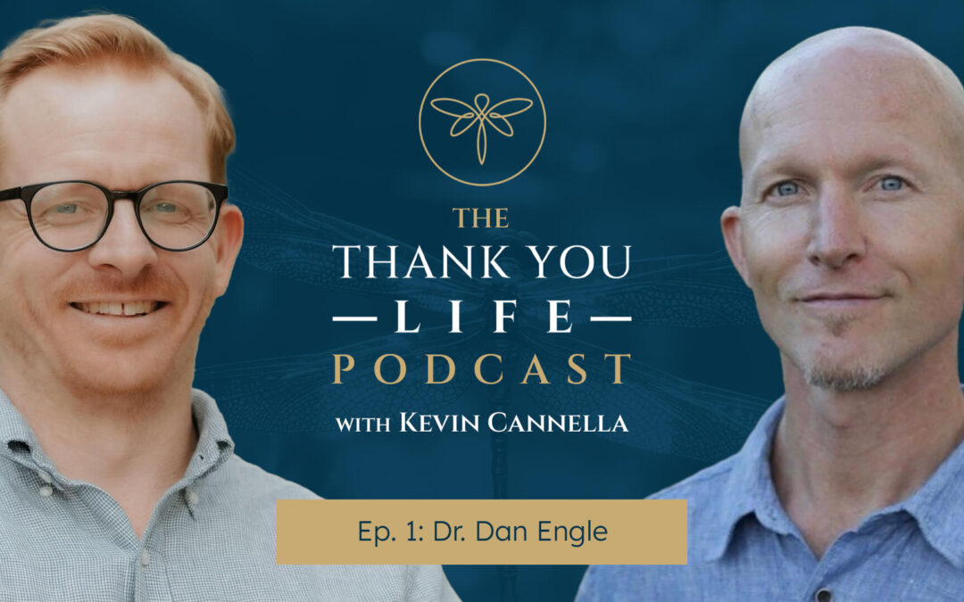 Thank You Life Podcast Ep. 1 | Dr. Dan Engle